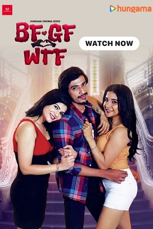 Download  BF GF WTF (2023) S01 Hindi HDRip Complete WEB Series 480p | 720p | 1080p