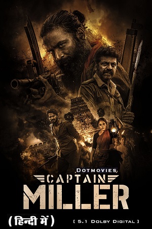 Download  CAPTAIN MILLER – Prime Video (2024) WEB-DL [Hindi Dubbed DD5.1] Full Movie 480p [350MB] | 720p [1.5GB] | 1080p [3.3GB]