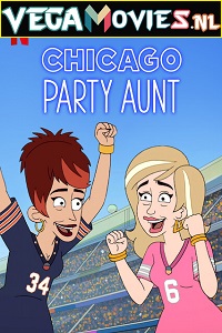 Download  Chicago Party Aunt (2021) Season 1 Dual Audio {Hindi-English} Complete Netflix WEB Series 480p [550MB] | 720p [1.2GB] HDRip