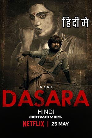 Download  Dasara (2023) Hindi ORG. Dubbed Full Movie NF WEB-DL 480p [470MB] | 720p [1.5GB] | 1080p [3GB]