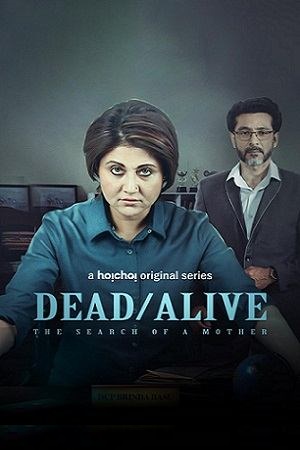 Download  Dead/Alive: The Search of a Mother (2023) Season 1 Complete [Hoichoi Original] Hindi WEB Series 480p | 720p | 1080p WEB-DL