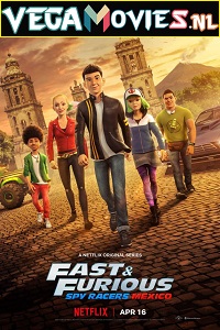 Download  Fast & Furious Spy Racers: Mexico (2021) Season 4 Dual Audio {Hindi-English} Netflix WEB Series 480p | 720p WEB-DL