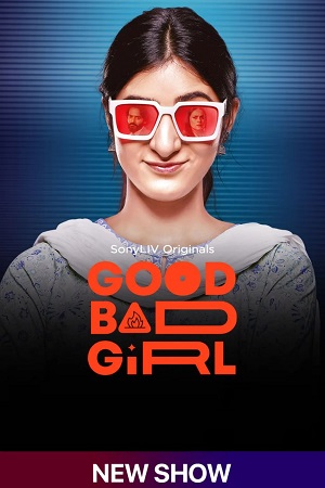 Download  Good Bad Girl (Season 1) Hindi SonyLIV Complete Web Series 480p | 720p | 1080p WEB-DL