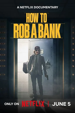 Download  How to Rob a Bank (2024) NF WEB-DL Dual Audio {Hindi-English} 480p [300MB] | 720p [800MB] | 1080p [2GB]