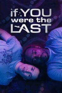 Download  If You Were the Last (2023) WEB-DL {English With Subtitles} Full Movie 480p [300MB] | 720p [750MB] | 1080p [2GB]