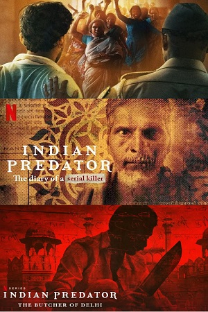 Download  Indian Predator (Season 1 – 3) Dual Audio {Hindi-English} Netflix Original WEB Series 480p | 720p | 1080p WEB-DL