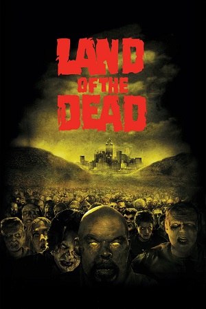 Download  Land of the Dead (2005) Dual Audio {Hindi-English} BluRay 480p [350MB] | 720p [870MB] | 1080p [2GB]