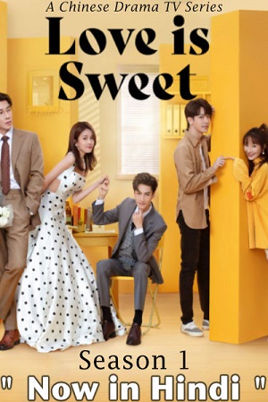 Download  Love is Sweet (2020) Season 1 {Hindi Dubbed ORG} WEB Series 720p [200MB] WEB-DL