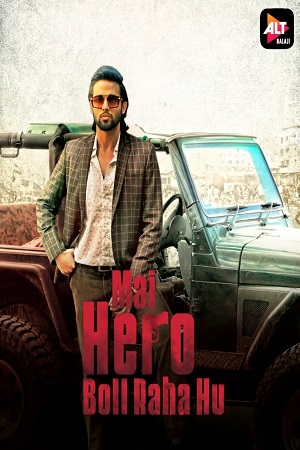 Download  Mai Hero Boll Raha hu (2021) Season 1 Hindi Complete ALTBalaji WEB Series 480p | 720p HDRip