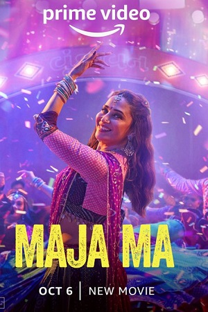 Download  Maja Ma (2022) Hindi Full Movie AMZN WEB-DL 480p [400MB] | 720p [1.2GB] | 1080p [2GB]