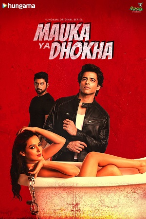 Download  Mauka Ya Dhokha (2023) Season 1 Complete Hindi WEB Series 480p | 720p | 1080p HDRip