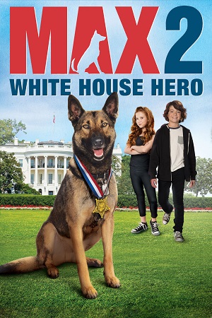 Download  Max 2: White House Hero (2017) BluRay {English With Subtitles} Full Movie 480p [250MB] | 720p [700MB] | 1080p [1.6GB]