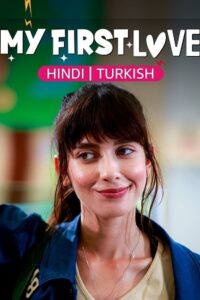 Download  My First Love (Season 1 – Complete) Hindi Dubbed (ORG) All Episodes 480p | 720p WEB-DL