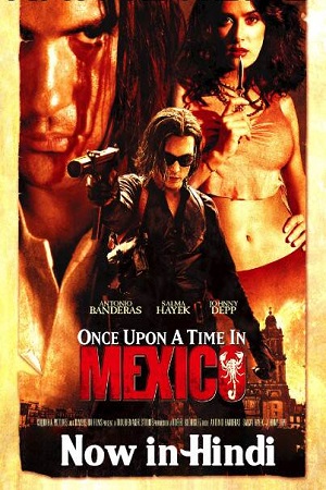 Download  Once Upon a Time in Mexico (2003) Dual Audio {Hindi-English} 480p [300MB] | 720p [800MB] 1080p [3.8GB]