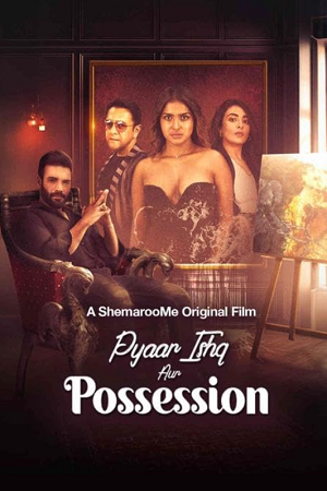 Download  [18-] Pyaar Ishq aur Possession (2024) WEB-DL Hindi Full Movie 480p [250MB] | 720p [1GB] | 1080p [2.1GB]