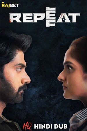 Download  Repeat (2022) Hindi HQ Dubbed Full Movie WEB-DL 480p [350MB] | 720p [1.1GB] | 1080p [2.1GB]