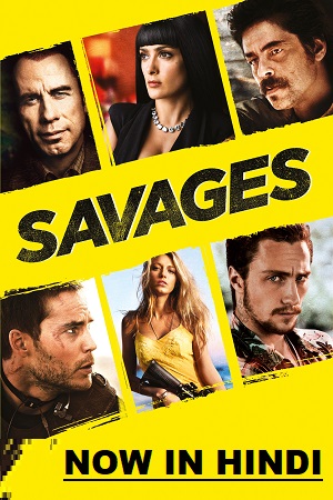 Download  Savages (2012) Dual Audio {Hindi-English} 480p [500MB] | 720p [1.2GB] | 1080p [2.8GB]