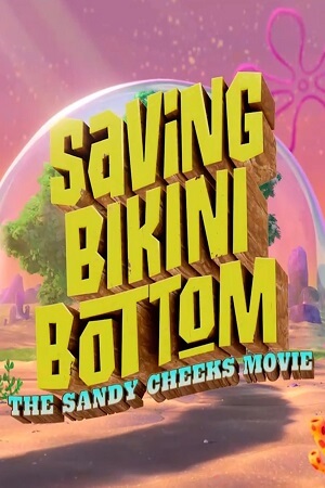 Download  Saving Bikini Bottom: The Sandy Cheeks Movie (2024) WEB-DL [English-ORG 5.1] Full Movie 480p [250MB] | 720p [700MB] | 1080p [2GB]