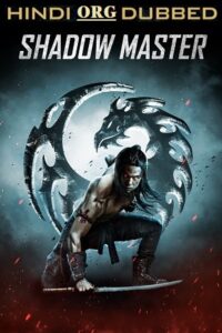 Download  Shadow Master (2022) Dual Audio [Hindi - English] Blu-Ray 480p [300MB] | 720p [800MB] | 1080p [2.7GB]