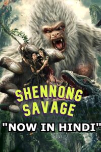 Download  Shennong Savage (2022) BluRay [Hindi Dubbed] Full Movie 480p [250MB] | 720p [700MB] | 1080p [1.5GB]