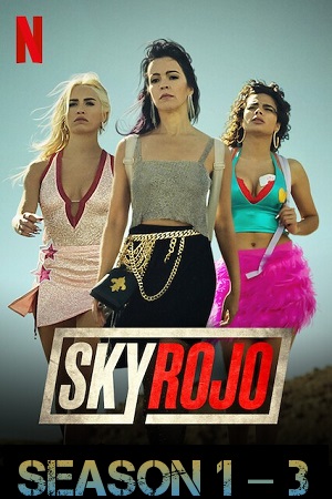 Download  [18-] Sky Rojo – Netflix Original (Season 1 – 3) Dual Audio {Hindi-English} 480p | 720p | 1080p WEB-DL