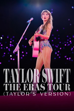 Download  Taylor Swift The Eras Tour (2023) Taylors Version {English With Subtitles} DSNP WEB-DL 480p [950MB] | 720p [2.1GB] | 1080p [5.1GB]