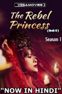 Download  The Rebel Princess (Season 1) [57-62 Episode Added !] Hindi Dubbed (ORG) MXPlayer All Episodes 480p | 720p WEB-DL