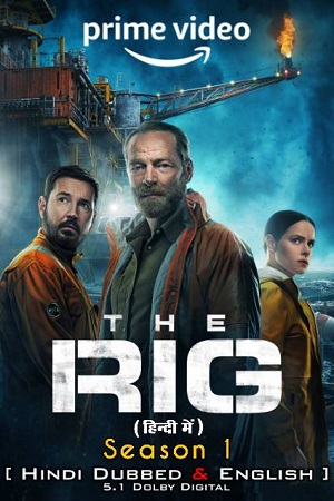 Download  The Rig – Amazon Original (2023) Season 1 Dual Audio {Hindi-English} 480p | 720p | 1080p WEB-DL