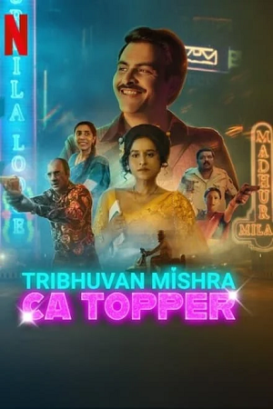 Download  TRIBHUVAN MISHRA CA TOPPER (2024) Season 1 Complete [Hindi DD5.1] Netflix Original WEB Series 480p | 720p | 1080p WEB-DL