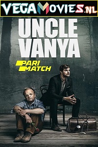 Download  Uncle Vanya (2020) Hindi [HQ Dubbed] Dual Audio 720p [1.3GB] HDRip