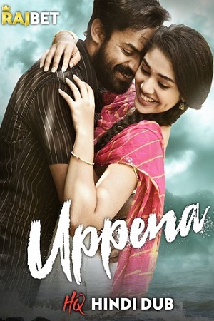 Download  Uppena (2022) Hindi HQ Dubbed Full Movie WEB-DL 480p [450MB] | 720p [1.3GB] | 1080p [2.5GB]