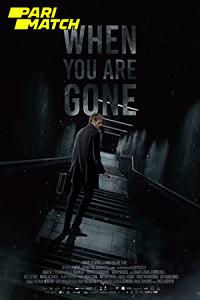 Download  When you are gone (2021) Hindi Voice Over Full Movie WEB-DL 720p [1GB]