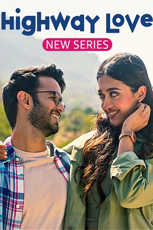 Download  Highway Love – Amazon MiniTV (2023) Season 1 Complete Hindi WEB Series 480p | 720p | 1080p WEB-DL